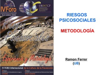 RIESGOS  PSICOSOCIALES METODOLOGÍA Ramon Ferrer ( UB ) 