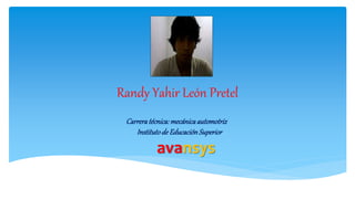 Randy Yahir León Pretel
Carreratécnica:mecánicaautomotriz
Institutode EducaciónSuperior
avansys
 