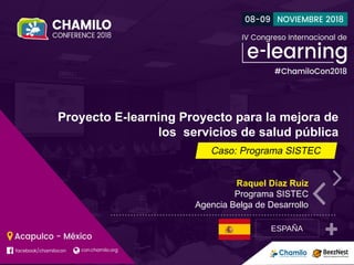 Proyecto E-learning Proyecto para la mejora de
los servicios de salud pública
Raquel Díaz Ruiz
Programa SISTEC
Agencia Belga de Desarrollo
ESPAÑA
 