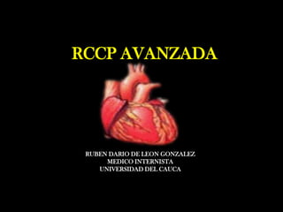 RCCP AVANZADA

RUBEN DARIO DE LEON GONZALEZ
MEDICO INTERNISTA
UNIVERSIDAD DEL CAUCA

 