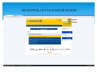 SE DIGITA EL I.D Y LA CLAVE DE ACCESO
 