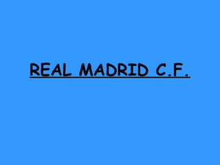 REAL MADRID C.F.
 