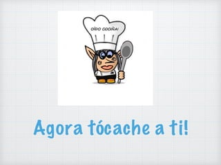 Agora tócache a ti!
 