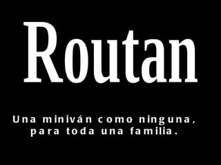 U n a m in iv á n c o m o n in g u n a ,
    p a r a t o d a u n a f a m ilia .
 