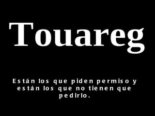 E s t á n lo s q u e p id e n p e r m is o y
  e s t á n lo s q u e n o t ie n e n q u e
                 p e d ir lo .
 