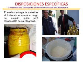 DISPOSICIONES ESPECÍFICAS
Conservación, transporte y envío de muestras al Laboratorio.
El envío o entrega de muestras
al Laboratorio estará a cargo
del usuario, quien será
responsable de su integridad.
 