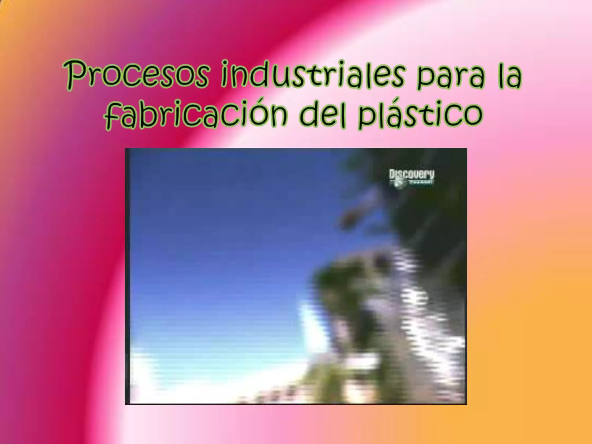 Procesos industriales para la fabricación del plástico
