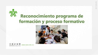 Reconocimiento programa de
formación y proceso formativo
 