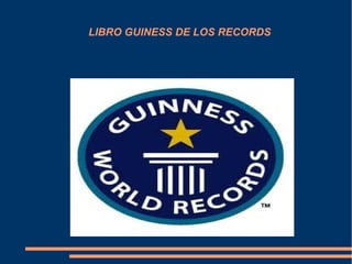 LIBRO GUINESS DE LOS RECORDS
 