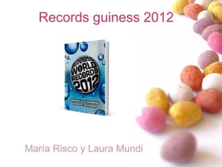 Records guiness 2012




María Risco y Laura Mundi
 