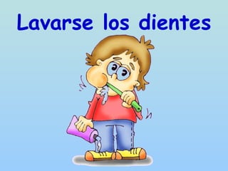 Lavarse los dientes
 
