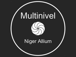 Multinivel
Niger Allium
 