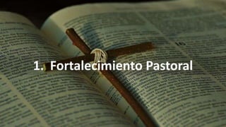 1. Fortalecimiento Pastoral
 