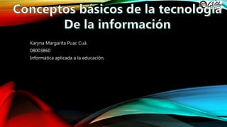 Karyna Margarita Puac Cuá.
08003860
Informática aplicada a la educación.
 