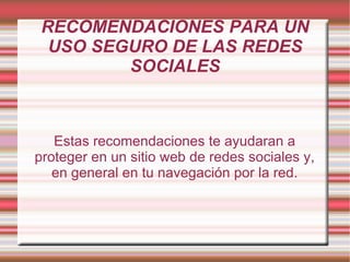 RECOMENDACIONES PARA UN USO SEGURO DE LAS REDES SOCIALES ,[object Object]