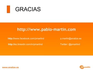 GRACIAS http://www.pablo-martin.com http:// es.linkedin.com/in/pmartind http:// www.facebook.com/pmartind [email_address] Twitter :  @pmartind 
