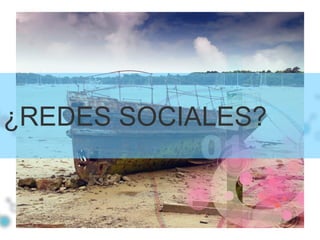 ¿REDES SOCIALES?
 
