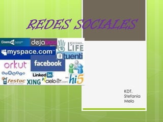 REDES SOCIALES



            KDT.
            Stefania
            Melo
 