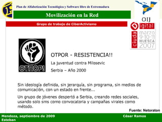 Movilización en la Red Plan de Alfabetización Tecnológica y Software libre de Extremadura Mendoza, septiembre de 2009  César Ramos Esteban Fuente: Netoraton 