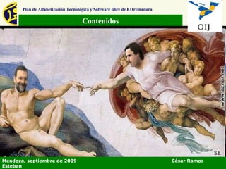 Contenidos Plan de Alfabetización Tecnológica y Software libre de Extremadura Mendoza, septiembre de 2009  César Ramos Esteban 