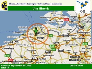 Una Historia Plan de Alfabetización Tecnológica y Software libre de Extremadura Mendoza, septiembre de 2009  César Ramos Esteban Fuente:http://eadmin.nireblog.com/  