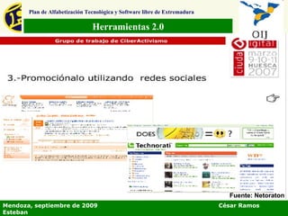 Herramientas 2.0 Plan de Alfabetización Tecnológica y Software libre de Extremadura Mendoza, septiembre de 2009  César Ramos Esteban Fuente: Netoraton 