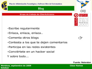 Blog Plan de Alfabetización Tecnológica y Software libre de Extremadura Mendoza, septiembre de 2009  César Ramos Esteban Fuente: Netoraton 