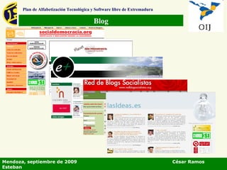 Blog Plan de Alfabetización Tecnológica y Software libre de Extremadura Mendoza, septiembre de 2009  César Ramos Esteban 