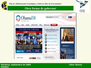 Otra forma de gobernar Plan de Alfabetización Tecnológica y Software libre de Extremadura Mendoza, septiembre de 2009  César Ramos Esteban 