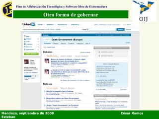 Otra forma de gobernar Plan de Alfabetización Tecnológica y Software libre de Extremadura Mendoza, septiembre de 2009  César Ramos Esteban 
