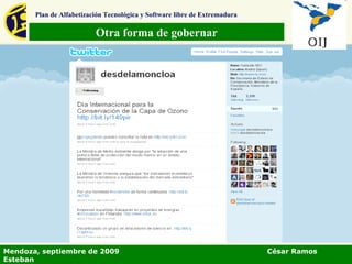 Otra forma de gobernar Plan de Alfabetización Tecnológica y Software libre de Extremadura Mendoza, septiembre de 2009  César Ramos Esteban 