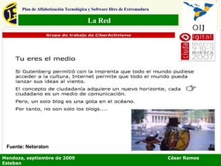 La Red Plan de Alfabetización Tecnológica y Software libre de Extremadura Mendoza, septiembre de 2009  César Ramos Esteban Fuente: Netoraton 