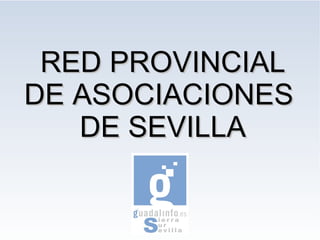 RED PROVINCIAL DE ASOCIACIONES  DE SEVILLA 