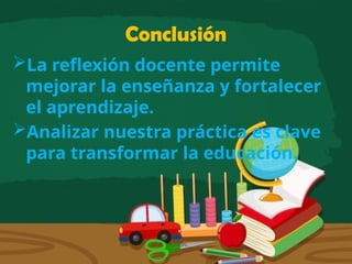 Reflexión sobre la práctica docente para mejorar la enseñanza en el ...