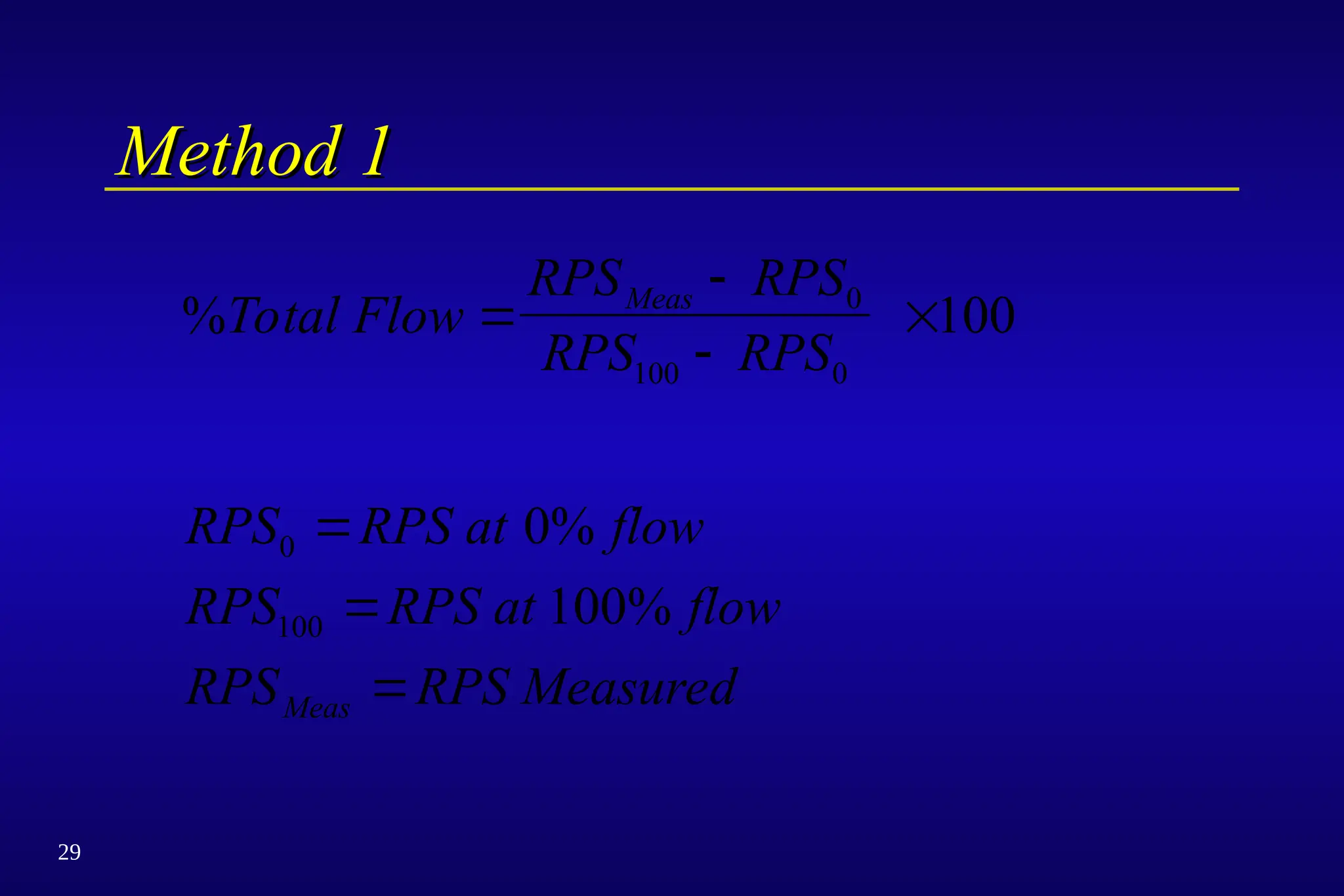 29
Method 1
Method 1
%Total Flow
RPS RPS
RPS RPS
RPS RPS at flow
RPS RPS at flow
RPS RPS Measured
Meas
Meas







0
100 0
0
100
100
0%
100%
 