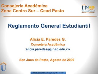 Consejería Académica  Zona Centro Sur – Cead Pasto ,[object Object],San Juan de Pasto, Agosto de 2009 Alicia E. Paredes G. Consejera Académica [email_address] 