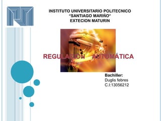 INSTITUTO UNIVERSITARIO POLITECNICO
“SANTIAGO MARIÑO”
EXTECION MATURIN
Bachiller:
Duglis febres
C.I:13056212
 