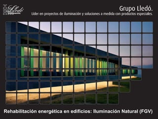 Rehabilitación energética en edificios: Iluminación Natural (FGV)
 