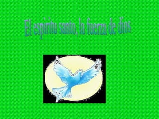 El espiritu santo, la fuerza de dios 