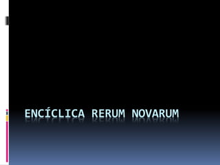 ENCÍCLICA RERUM NOVARUM
 