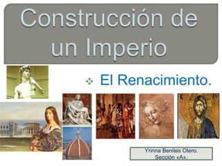    El Renacimiento.



          Yrinna Benites Otero.
              Sección «A».
 