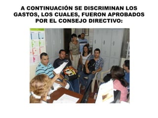 A CONTINUACIÓN SE DISCRIMINAN LOS
GASTOS, LOS CUALES, FUERON APROBADOS
POR EL CONSEJO DIRECTIVO:

 