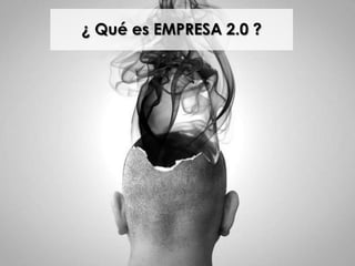 ¿ Qué es EMPRESA 2.0 ?
 