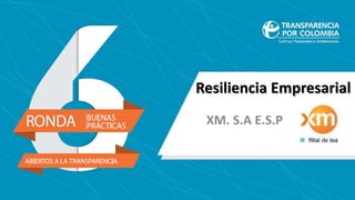 Resiliencia Empresarial
XM. S.A E.S.P
 