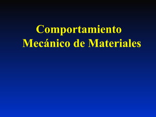 Comportamiento
Mecánico de Materiales
 