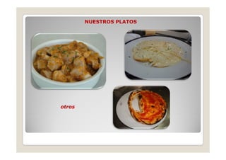 NUESTROS PLATOS




otros
 