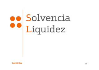 Solvencia y
Liquidez
Li id


              30
 