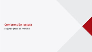 Comprensión lectora
Segundo grado de Primaria
 