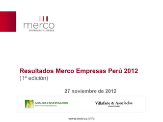 Resultados Merco Empresas Perú 2012
(1ª edición)

               27 noviembre de 2012




                www.merco.info
 