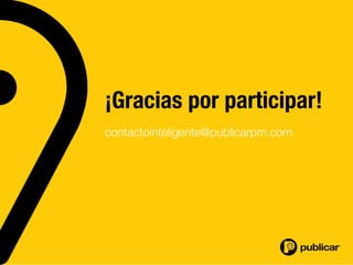 ¡Gracias por participar!

contactointeligente@publicarpm.com

 